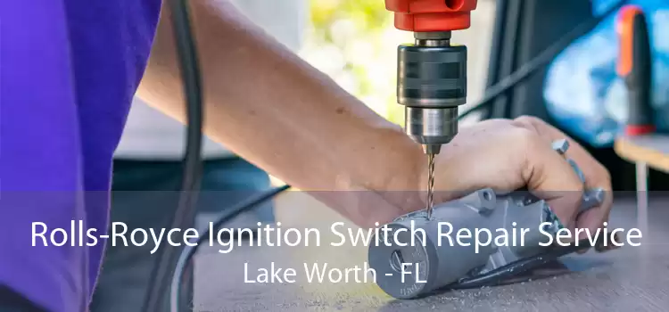 Rolls-Royce Ignition Switch Repair Service Lake Worth - FL