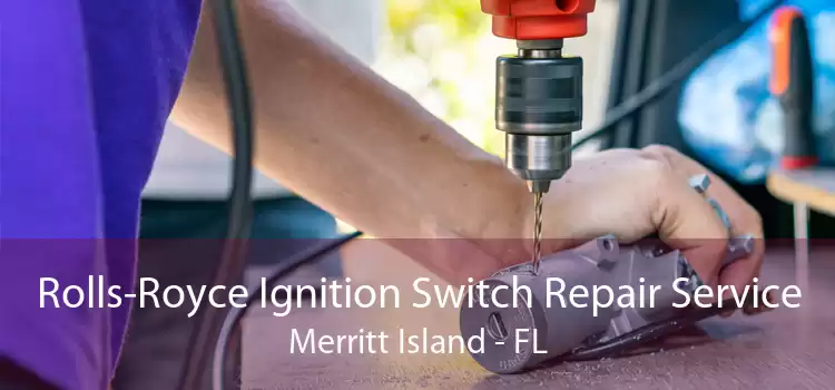 Rolls-Royce Ignition Switch Repair Service Merritt Island - FL
