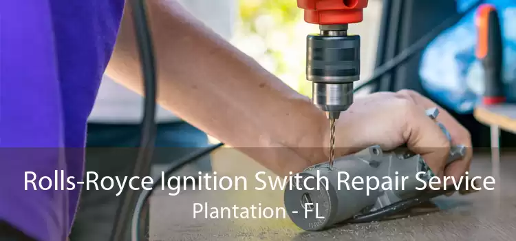 Rolls-Royce Ignition Switch Repair Service Plantation - FL