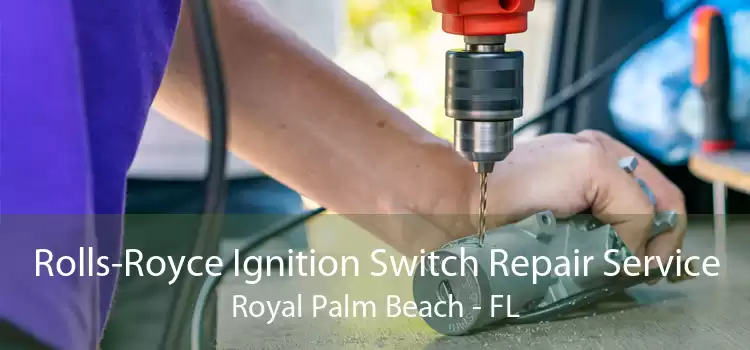 Rolls-Royce Ignition Switch Repair Service Royal Palm Beach - FL