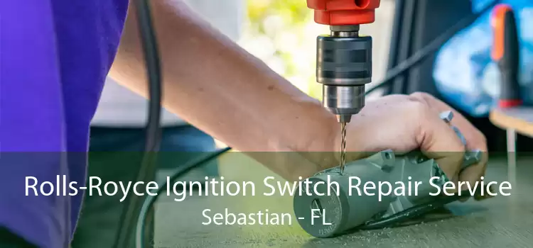 Rolls-Royce Ignition Switch Repair Service Sebastian - FL