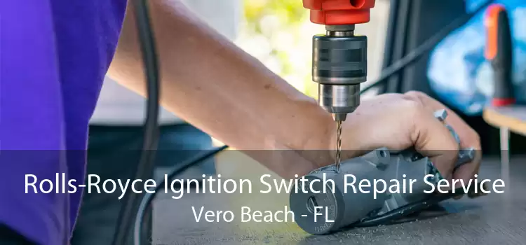 Rolls-Royce Ignition Switch Repair Service Vero Beach - FL