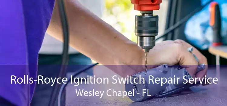 Rolls-Royce Ignition Switch Repair Service Wesley Chapel - FL