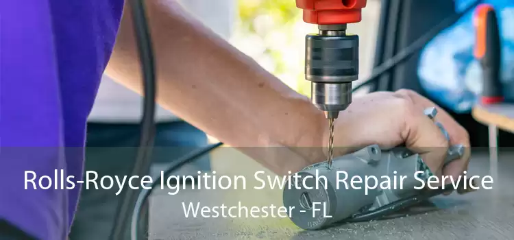 Rolls-Royce Ignition Switch Repair Service Westchester - FL