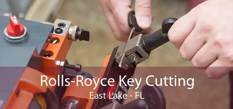 Rolls-Royce Key Cutting East Lake - FL