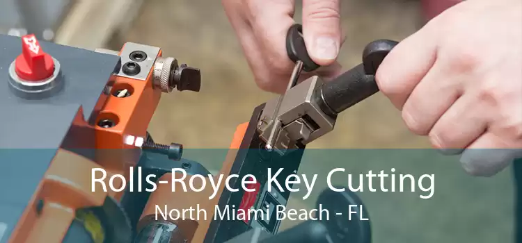 Rolls-Royce Key Cutting North Miami Beach - FL