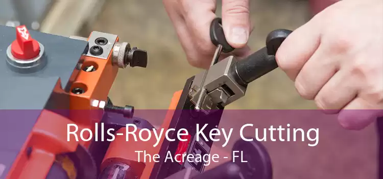 Rolls-Royce Key Cutting The Acreage - FL