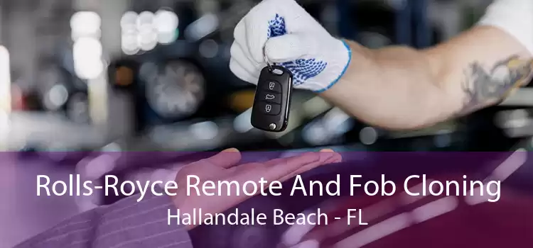 Rolls-Royce Remote And Fob Cloning Hallandale Beach - FL