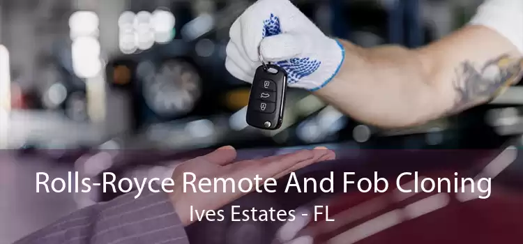 Rolls-Royce Remote And Fob Cloning Ives Estates - FL