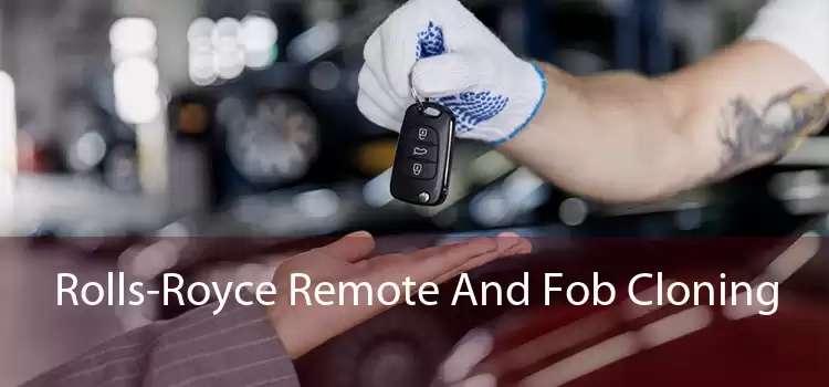 Rolls-Royce Remote And Fob Cloning 