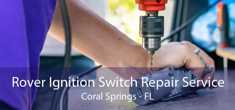 Rover Ignition Switch Repair Service Coral Springs - FL