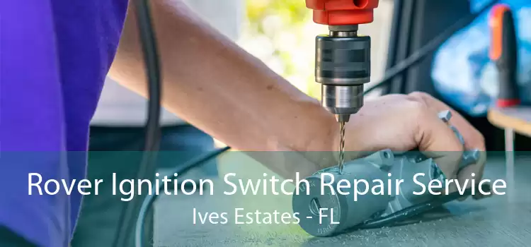 Rover Ignition Switch Repair Service Ives Estates - FL