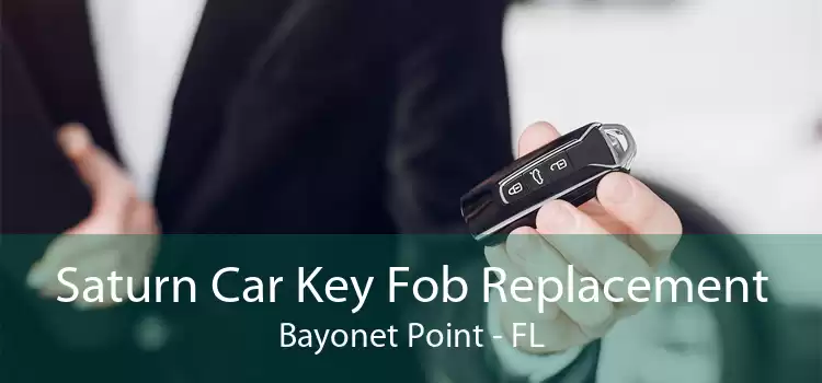 Saturn Car Key Fob Replacement Bayonet Point - FL