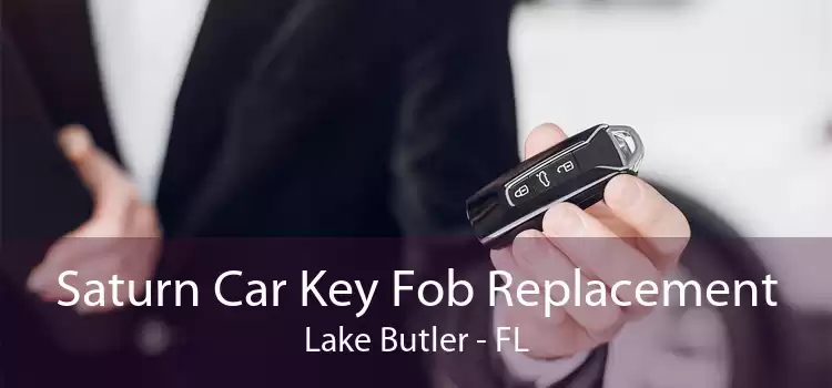 Saturn Car Key Fob Replacement Lake Butler - FL