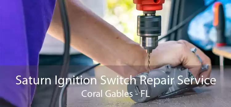 Saturn Ignition Switch Repair Service Coral Gables - FL