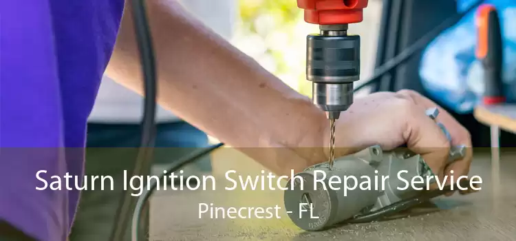 Saturn Ignition Switch Repair Service Pinecrest - FL