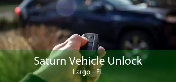 Saturn Vehicle Unlock Largo - FL
