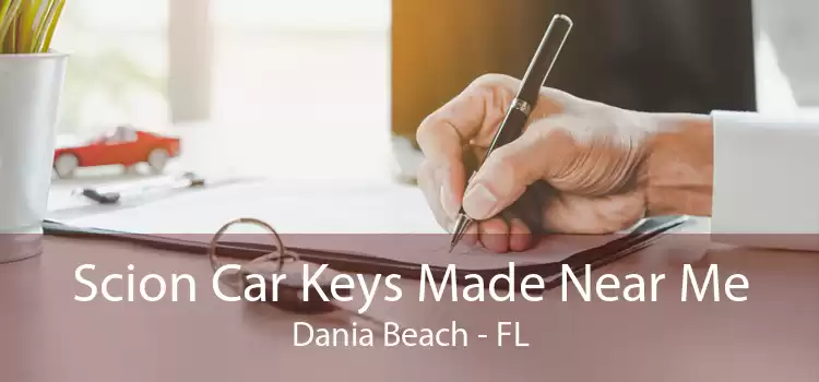 Scion Car Keys Made Near Me Dania Beach - FL