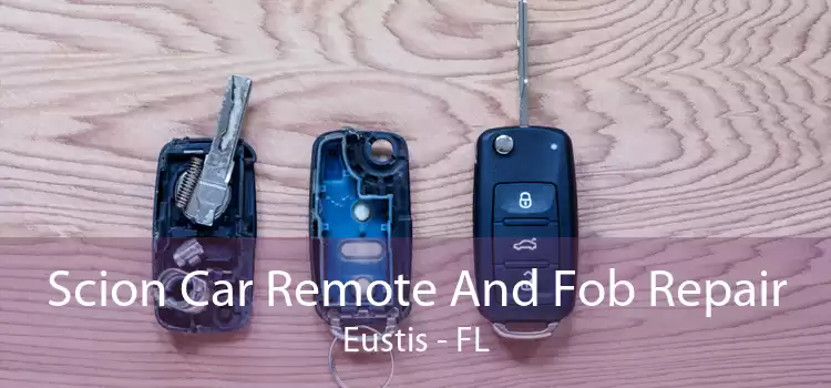 Scion Car Remote And Fob Repair Eustis - FL