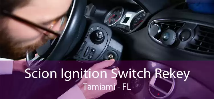 Scion Ignition Switch Rekey Tamiami - FL