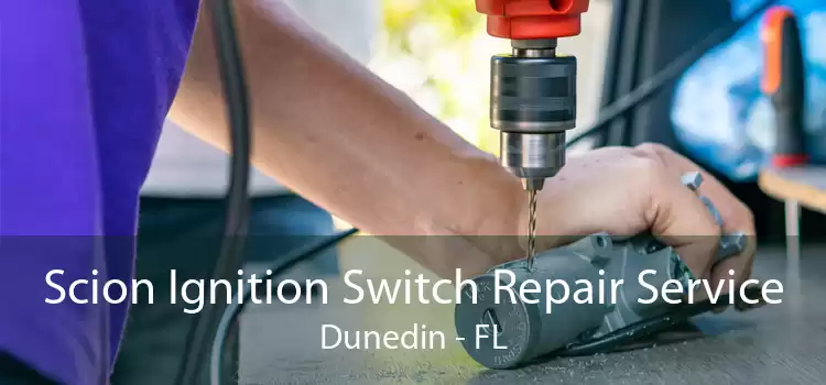 Scion Ignition Switch Repair Service Dunedin - FL