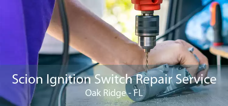 Scion Ignition Switch Repair Service Oak Ridge - FL
