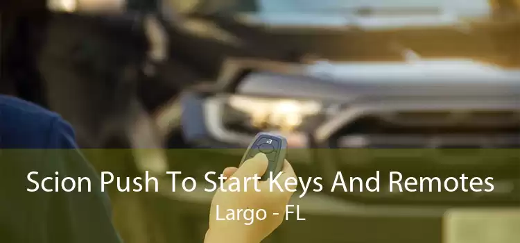 Scion Push To Start Keys And Remotes Largo - FL