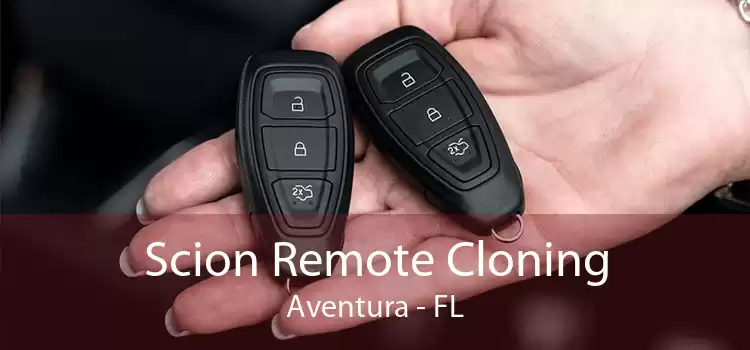 Scion Remote Cloning Aventura - FL