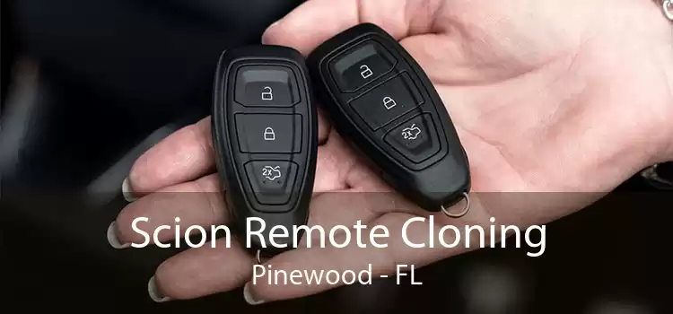 Scion Remote Cloning Pinewood - FL