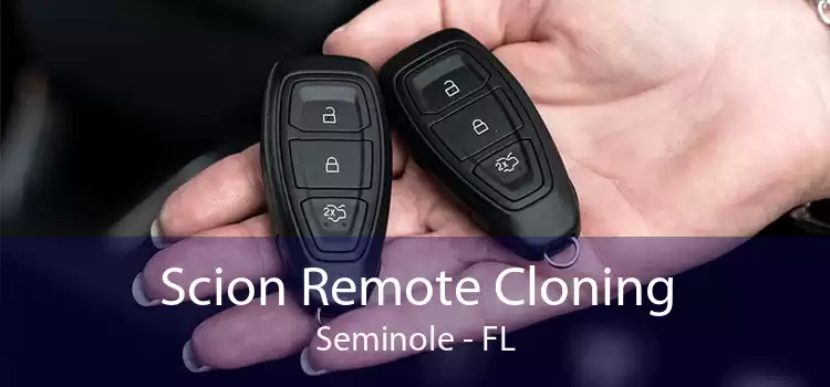 Scion Remote Cloning Seminole - FL