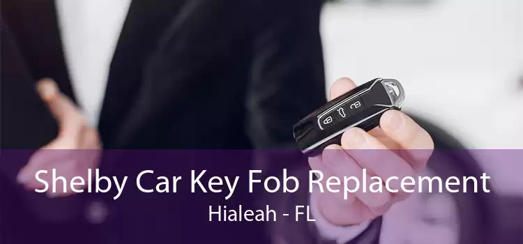 Shelby Car Key Fob Replacement Hialeah - FL