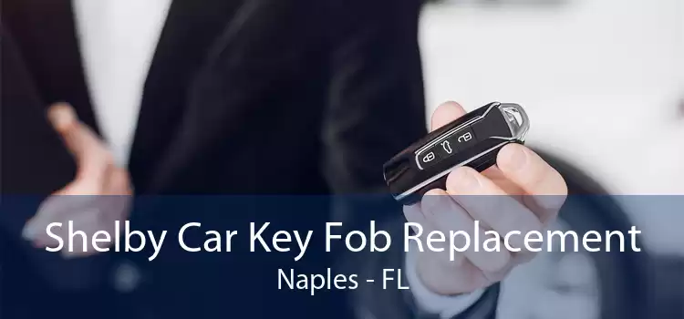 Shelby Car Key Fob Replacement Naples - FL