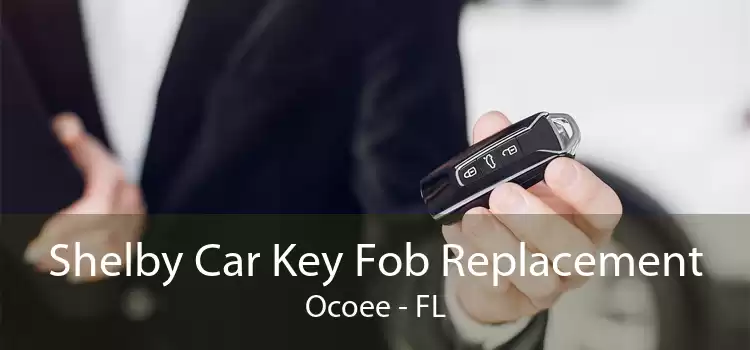 Shelby Car Key Fob Replacement Ocoee - FL