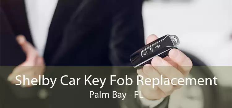 Shelby Car Key Fob Replacement Palm Bay - FL