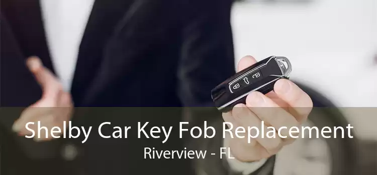 Shelby Car Key Fob Replacement Riverview - FL