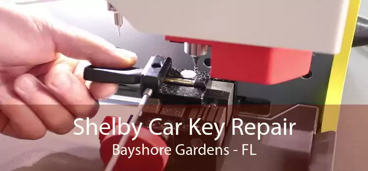 Shelby Car Key Repair Bayshore Gardens - FL