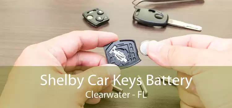 Shelby Car Keys Battery Clearwater - FL