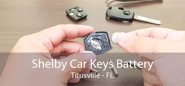 Shelby Car Keys Battery Titusville - FL