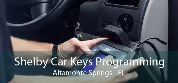 Shelby Car Keys Programming Altamonte Springs - FL