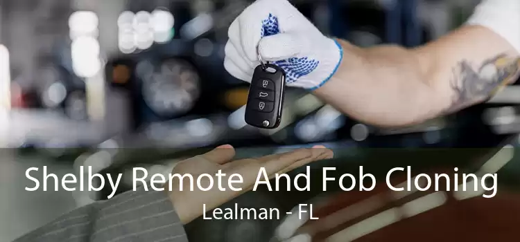 Shelby Remote And Fob Cloning Lealman - FL