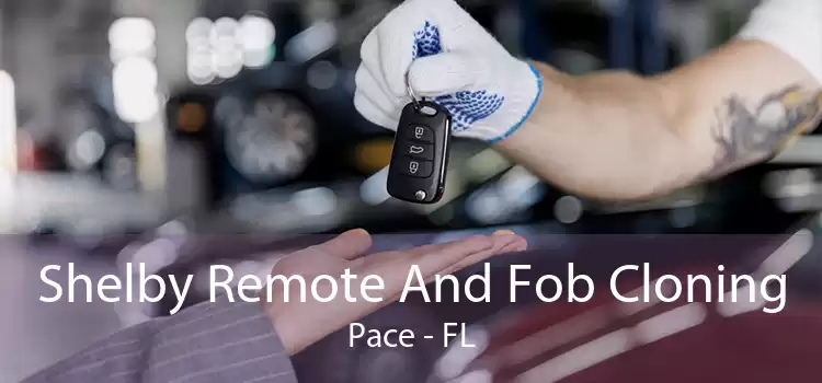 Shelby Remote And Fob Cloning Pace - FL