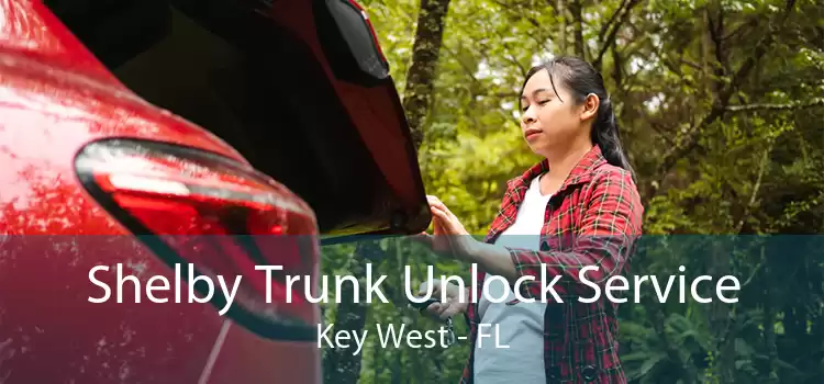Shelby Trunk Unlock Service Key West - FL