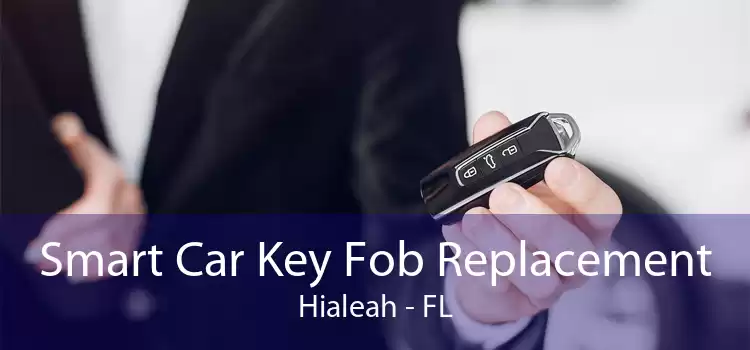 Smart Car Key Fob Replacement Hialeah - FL
