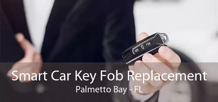 Smart Car Key Fob Replacement Palmetto Bay - FL