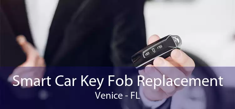 Smart Car Key Fob Replacement Venice - FL
