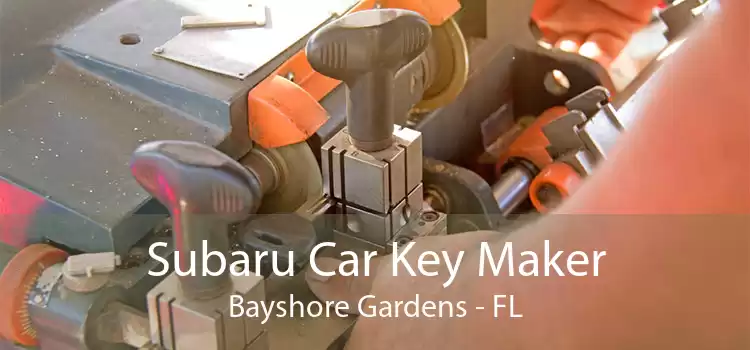Subaru Car Key Maker Bayshore Gardens - FL