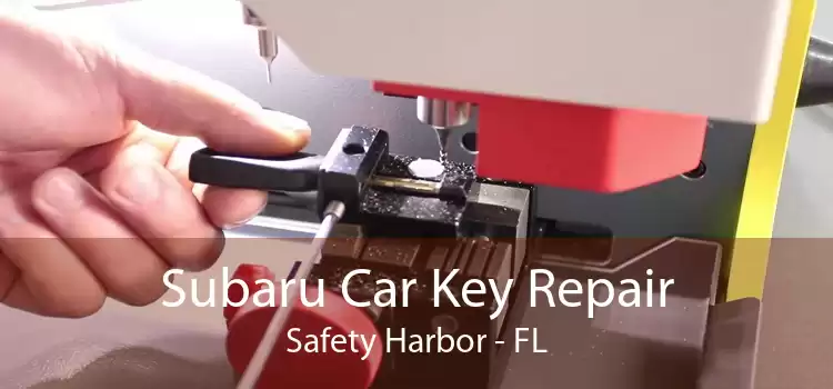 Subaru Car Key Repair Safety Harbor - FL