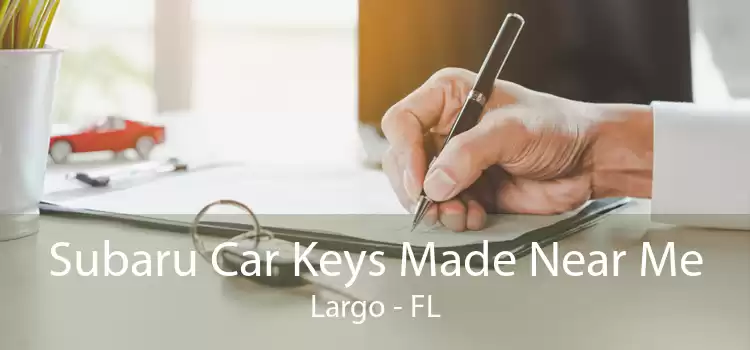 Subaru Car Keys Made Near Me Largo - FL