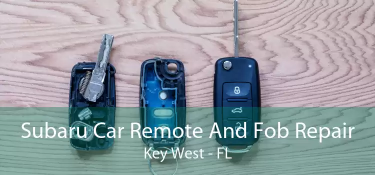 Subaru Car Remote And Fob Repair Key West - FL