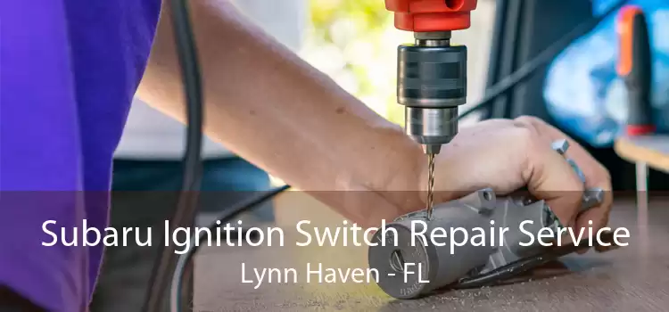 Subaru Ignition Switch Repair Service Lynn Haven - FL